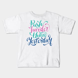 Push Harder Than Yesterday Kids T-Shirt